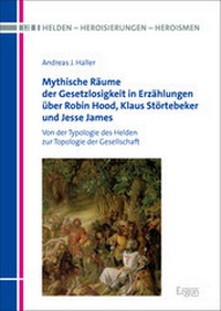 Abbildung von: Mythische Räume der Gesetzlosigkeit in Erzählungen über Robin Hood, Klaus Störtebeker und Jesse James - Ergon