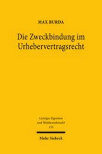 Abbildung von: Die Zweckbindung im Urhebervertragsrecht - Mohr Siebeck