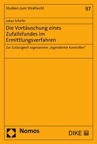 Abbildung von: Die Vortäuschung eines Zufallsfundes im Ermittlungsverfahren - Nomos