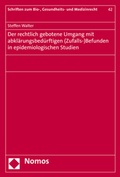 Cover: Der rechtlich gebotene Umgang mit abkl&auml;rungsbed&uuml;rftigen (Zufalls-)Befunden in epidemiologischen Studien - Nomos
