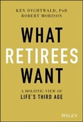 Cover: What Retirees Want: A Holistic View of Life's Third Age - Wiley