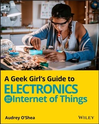 Enlarge image Cover: A Geek Girl's Guide to Electronics and the Internet of Things - Wiley