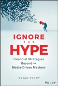 Cover: Ignore the Hype: Financial Strategies Beyond the Media-Driven Mayhem - Wiley