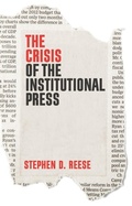 Cover: The Crisis of the Institutional Press - Polity Press
