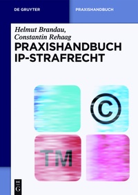 Abbildung von: Praxishandbuch IP-Strafrecht - De Gruyter