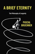 Cover: A Brief Eternity: The Philosophy of Longevity - Polity Press