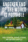 Cover: Another End of the World Is Possible: Living the Collapse (and Not Merely Surviving It) - Polity Press