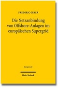 Cover: Die Netzanbindung von Offshore-Anlagen im europ&auml;ischen Supergrid - Mohr Siebeck