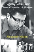 Cover: Evgeny Vasiukov, Chess Champion of Moscow - Limited Liability Company Elk and Ruby Publishing House