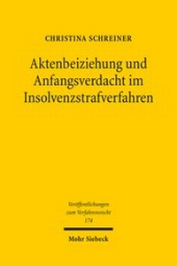 Abbildung von: Aktenbeiziehung und Anfangsverdacht im Insolvenzstrafverfahren - Mohr Siebeck