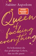 Cover: Queen of fucking everything - So bekommst du das gro&szlig;artige Leben, das zu dir passt - dtv