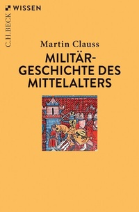 Abbildung von: Militärgeschichte des Mittelalters - C.H.BECK