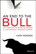 Cover: An End to the Bull: Cut Through the Noise to Develop a Sustainable Trading Career - Wiley