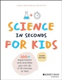Cover: Science in Seconds for Kids - Jossey-Bass