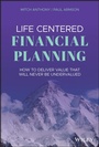 Cover: Life-Centered Financial Planning: How to Deliver Value That Will Never Be Undervalued - Wiley