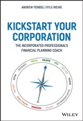 Cover: Kickstart Your Corporation: The Incorporated Professional's Financial Planning Guide - Wiley