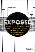 Cover: Exposed: How Revealing Your Data and Eliminating Privacy Increases Trust and Liberates Humanity - Wiley