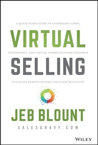 Enlarge image Cover: Virtual Selling: A Quick-Start Guide to Leveraging Video, Technology, and Virtual Communication Channels to Engage Remote Buyers and Cl - Wiley