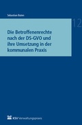 Abbildung von: Die Betroffenenrechte nach der DS-GVO und ihre Umsetzung in der kommunalen Praxis - Kommunal- und Schul-Verlag