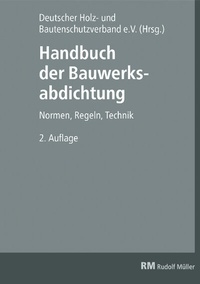 Abbildung von: Handbuch der Bauwerksabdichtung - Rudolf Müller Verlag