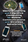 Cover: Machine Learning and Cognitive Computing for Mobile Communications and Wireless Networks - Wiley