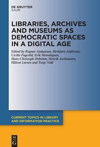 Enlarge image Cover: Libraries, Archives and Museums as Democratic Spaces in a Digital Age - De Gruyter Saur