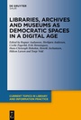 Cover: Libraries, Archives and Museums as Democratic Spaces in a Digital Age - De Gruyter Saur
