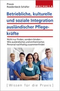 Cover: Betriebliche, kulturelle und soziale Integration ausl&auml;ndischer Pflegekr&auml;fte - Walhalla