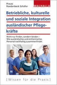 Bild vergrößern Bild: Betriebliche, kulturelle und soziale Integration ausländischer Pflegekräfte - Walhalla