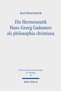 Cover: Die Hermeneutik Hans-Georg Gadamers als philosophia christiana - Mohr Siebeck