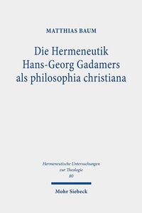 Abbildung von: Die Hermeneutik Hans-Georg Gadamers als philosophia christiana - Mohr Siebeck