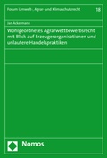 Cover: Wohlgeordnetes Agrarwettbewerbsrecht mit Blick auf Erzeugerorganisationen und unlautere Handelspraktiken - Nomos