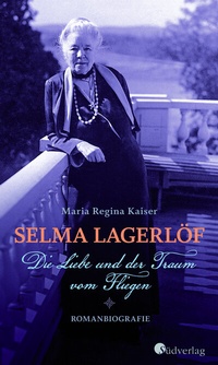 Abbildung von: Selma Lagerlöf - Die Liebe und der Traum vom Fliegen - Südverlag