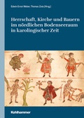 Cover: Herrschaft, Kirche und Bauern im n&ouml;rdlichen Bodenseeraum in karolingischer Zeit - Kohlhammer