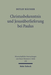 Abbildung von: Christusbekenntnis und Jesusueberlieferung bei Paulus - Mohr Siebeck