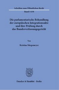 Abbildung von: Die parlamentarische Behandlung der europäischen Integrationsakte und ihre Prüfung durch das Bundesverfassungsgericht. - Duncker & Humblot