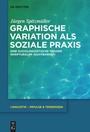 Cover: Graphische Variation als soziale Praxis - De Gruyter