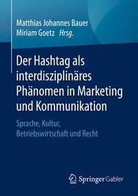 Abbildung von: Der Hashtag als interdisziplinäres Phänomen in Marketing und Kommunikation - Springer Gabler