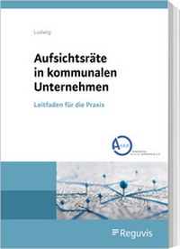 Abbildung von: Aufsichtsräte in kommunalen Unternehmen (E-Book) - Reguvis Fachmedien