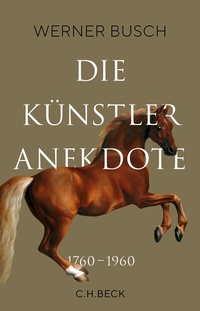 Abbildung von: Die Künstleranekdote 1760-1960 - C.H.BECK