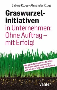 Abbildung von: Graswurzelinitiativen in Unternehmen: Ohne Auftrag - mit Erfolg! - Vahlen
