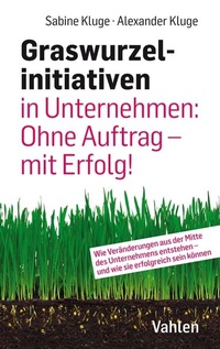 Abbildung von: Graswurzelinitiativen in Unternehmen: Ohne Auftrag - mit Erfolg! - Vahlen