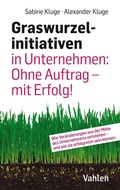 Cover: Graswurzelinitiativen in Unternehmen: Ohne Auftrag - mit Erfolg! - Vahlen