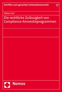 Abbildung von: Die rechtliche Zulässigkeit von Compliance-Amnestieprogrammen - Nomos