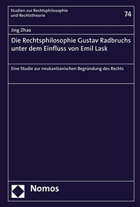 Abbildung von: Die Rechtsphilosophie Gustav Radbruchs unter dem Einfluss von Emil Lask - Nomos