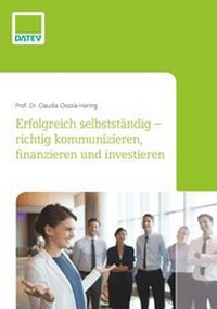 Bild vergrößern Bild: Erfolgreich selbstständig - richtig kommunizieren, finanzieren und investieren - DATEV