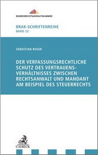 Abbildung von: Der verfassungsrechtliche Schutz des Vertrauensverhältnisses zwischen Rechtsanwalt und Mandant am Beispiel des Steuerrechts - C.H.BECK
