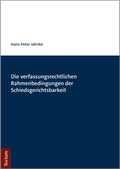 Abbildung von: Die verfassungsrechtlichen Rahmenbedingungen der Schiedsgerichtsbarkeit - Tectum Wissenschaftsverlag
