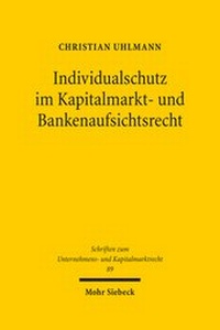 Abbildung von: Individualschutz im Kapitalmarkt- und Bankenaufsichtsrecht - Mohr Siebeck