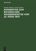 Bild: Kommentar zum Bayerischen Wassergesetze vom 23. März 1907 - De Gruyter
